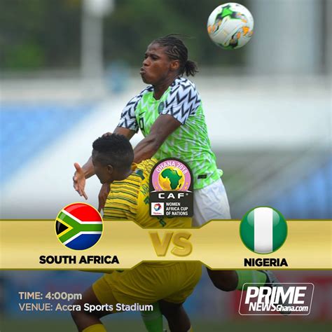 AWCON 2018 Final: Nigeria vs South Africa-Preview - Prime News Ghana