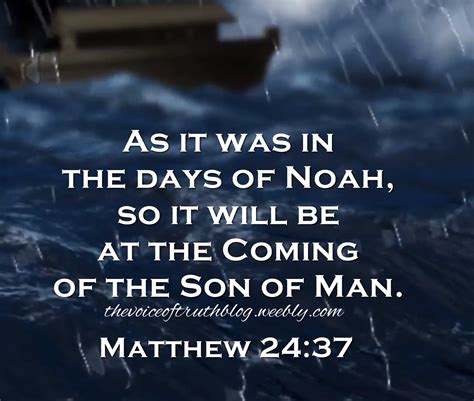 Matthew 24:37 "As it was in the days of Noah, so it will be at the ...