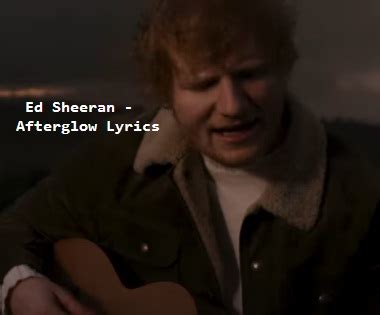 Ed Sheeran - Afterglow Lyrics