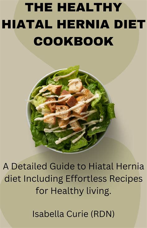 THE HEALTHY HIATAL HERNIA DIET COOKBOOK: A Detailed Guide to Hiatal ...