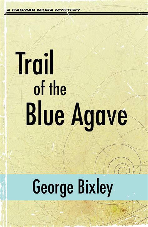 Trail of the Blue Agave (Slater Ibanez, #17) by George Bixley | Goodreads