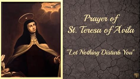 Prayer of Saint Teresa of Ávila: "Let Nothing Disturb You"