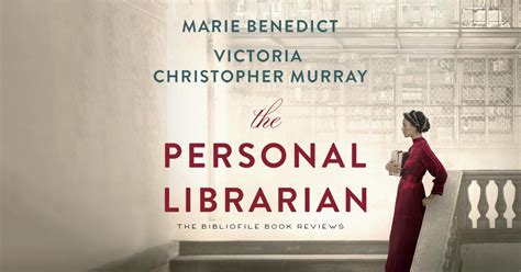 Recap, Summary + Review: The Personal Librarian by Marie Benedict and Victoria Murray - The ...