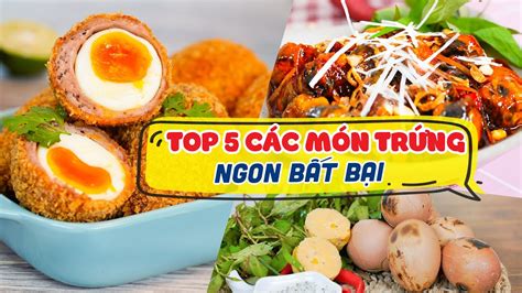 Top 5 Các Món Ngon Với Trứng, Hấp Dẫn Không Thể Bỏ Qua | Feedy VN ...