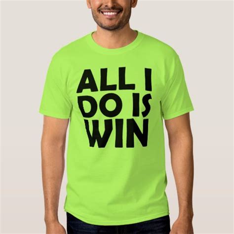 All I Do Is Win shirt | Zazzle