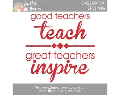 Good Teachers Teach Great Teachers Inspire Cut File - Burton Avenue