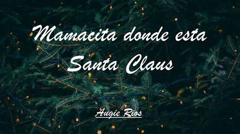 Mamacita Dónde Esta Santa Claus - Augie Rios | Lyrics | Christmas Song ...