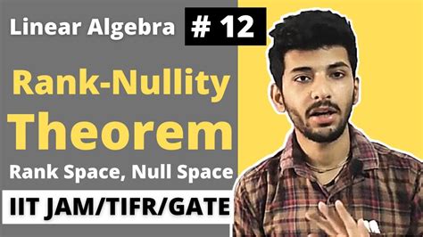 Vector Space 12 | Rank Space, null space, Rank and nullity theorem | IITJAM | GATE | TIFR | NET ...