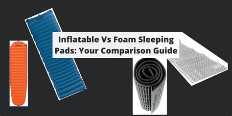 Inflatable Vs Foam Sleeping Pads: Your Comparison Guide