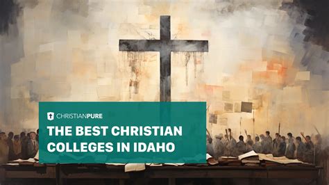 The Best Christian Colleges in Idaho to Pursue your righteousness.