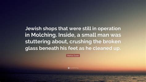 Markus Zusak Quote: “Jewish shops that were still in operation in Molching. Inside, a small man ...