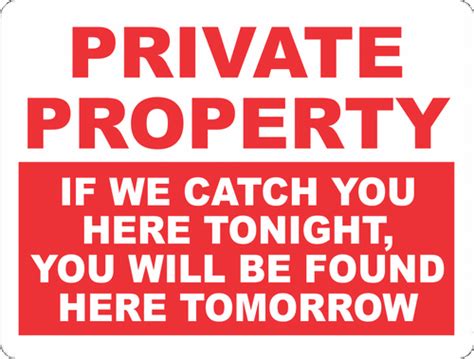 Private Property If We Catch You Here Tonight Found Here Tomorrow Sign ...