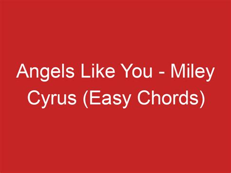 Angels Like You – Miley Cyrus (Easy Chords)