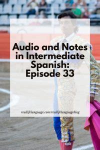 Audio and Notes in Intermediate Spanish: Episode 33 - Real Life Language