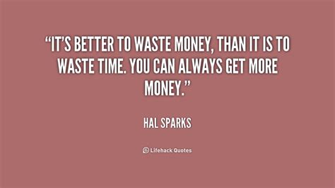 Quotes about Waste money (80 quotes)