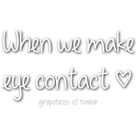 When we make eye contact. | Eye contact quotes, Crush quotes, Flirting ...