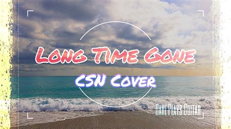 Long Time Gone (CSN Cover) - Dave Plays Guitar - YouTube