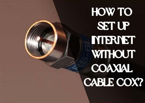 How to Set Up Internet Without Coaxial Cable Cox?