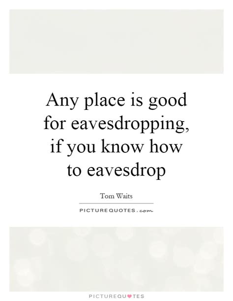 Eavesdropping Quotes & Sayings | Eavesdropping Picture Quotes