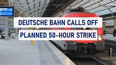 Deutsche Bahn calls off a planned 50-hour strike, passengers relieved