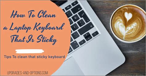 How To Clean a Laptop Keyboard That Is Sticky - Upgrades And Options