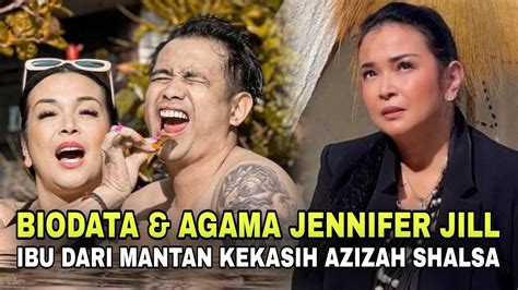 Biodata dan Agama Jennifer Jill, Ibu dari Mantan Kekasih Azizah Shalsa ...