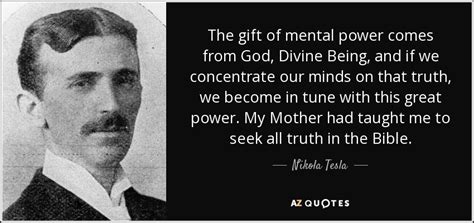 Nikola Tesla quote: The gift of mental power comes from God, Divine ...