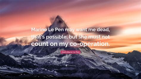 Jean-Marie Le Pen Quote: “Marine Le Pen may want me dead, that’s ...