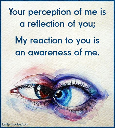 Your perception of me is a reflection of you; my reaction to | Popular inspirational quotes at ...