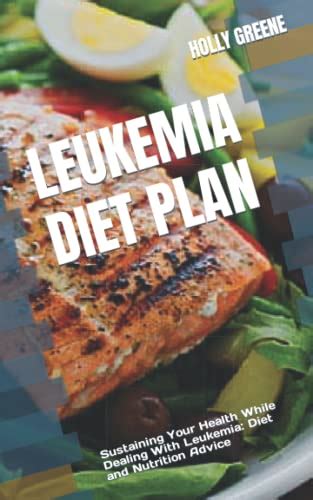 LEUKEMIA DIET PLAN: Sustaining Your Health While Dealing With Leukemia: Diet and Nutrition ...