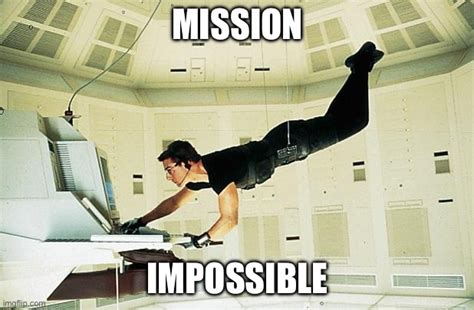 Mission impossible - Imgflip