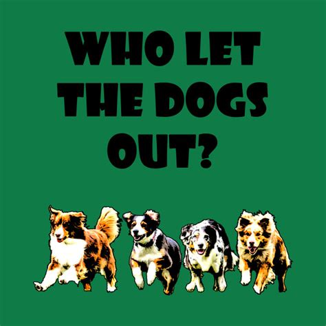 Who let the dogs out? - Dog - T-Shirt | TeePublic