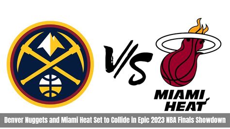 Denver Nuggets and Miami Heat Set to Collide in Epic 2023 NBA Finals ...