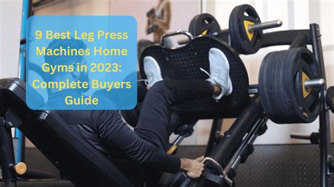 9 Best Leg Press Machines Home Gyms in 2023: Complete Buyers Guide ...