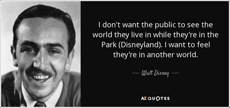 Walt Disney quote: I don't want the public to see the world they...