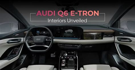 Audi Q6 E-Tron Interiors Revealed - CarLelo