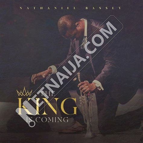 07 Nathaniel Bassey - The King is Coming (NetNaija.com).mp3 (7.04MB ...