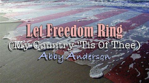 Let Freedom Ring ( My Country 'Tis of Thee ) Abby Anderson - with ...