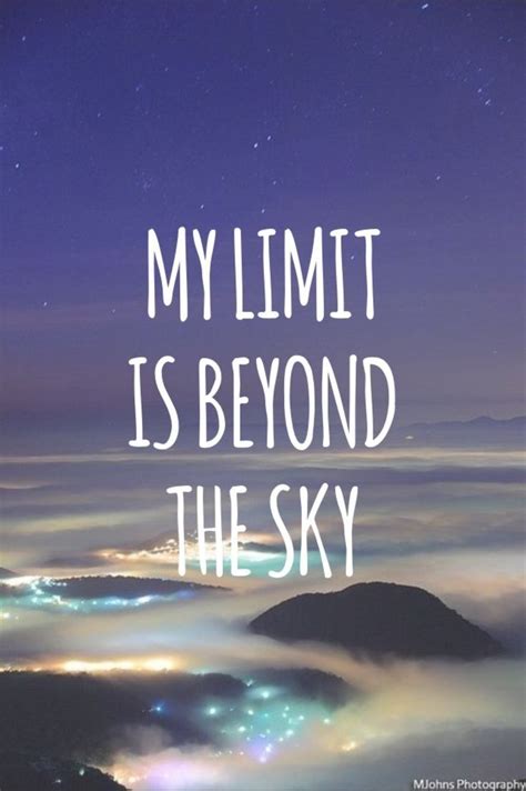 My limit is beyond the sky. | Limit quotes, Sky is the limit quotes, Encouragement quotes