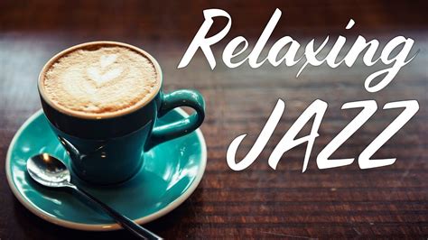 Relaxing Jazz - Smooth Instrumental Coffee Jazz & Bossa Nova - Chill ...