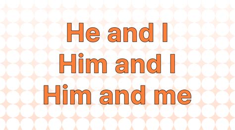 How to Use "He and I," "Him and I," or "Him and Me" in a Sentence