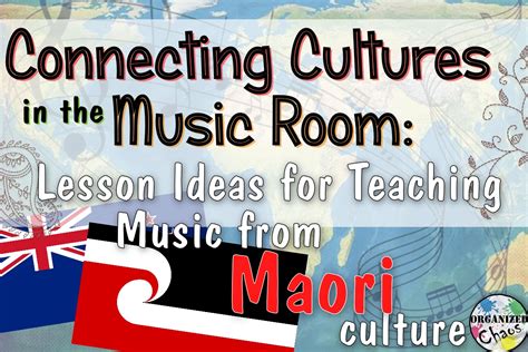 Teacher Tuesday: Maori music in elementary music class | Organized Chaos