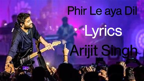 Phir Le Aaya Dil | Lyrics Song | Arijit Singh #phirleayadil #lyrics # ...