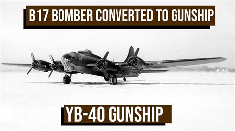 B17 Flying Fortress converted to gunship, the YB-40 story - YouTube