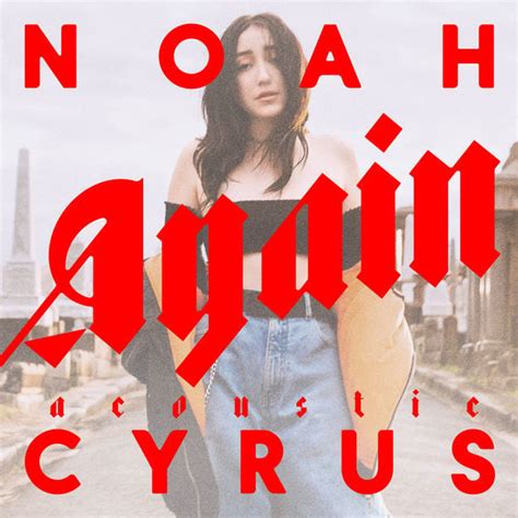 Noah Cyrus – Again (Acoustic) Lyrics | Genius Lyrics