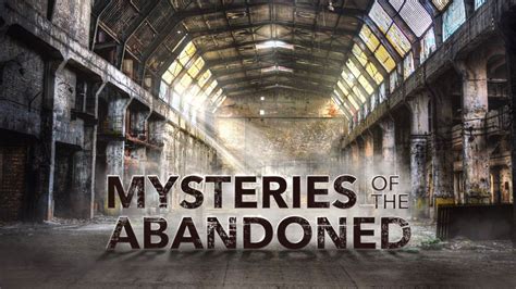 Watch Mysteries Of The Abandoned Online: Free Streaming & Catch Up TV ...