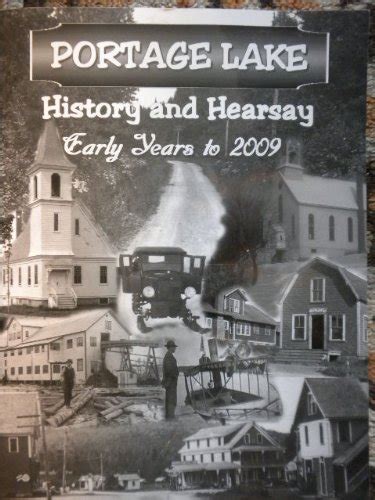 Portage Lake: History and Hearsay, Early Years to 2009: Portage Lake Centennial Comittee ...