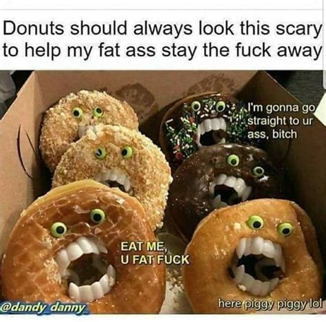 Pin by Katara on Funny and Sarcastic Pictures etc. | Scary food, Food memes, Donuts