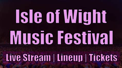 Isle of Wight Music Festival 2023 | Live Stream, Lineup, Tickets