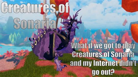 [Creatures of Sonaria] What if we got to play Creatures of Sonaria and my internet didn't go out ...